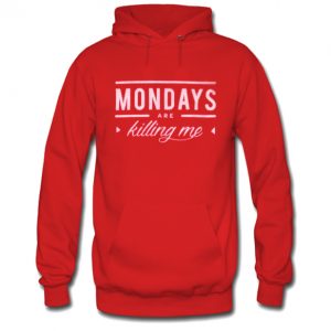 Mondays Are Killing Me Hoodie