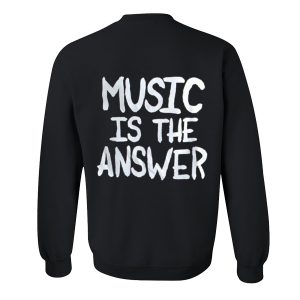 Music Is The Answer Sweatshirt Back