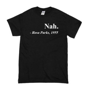Nah Rosa Parks 1955 T-Shirt