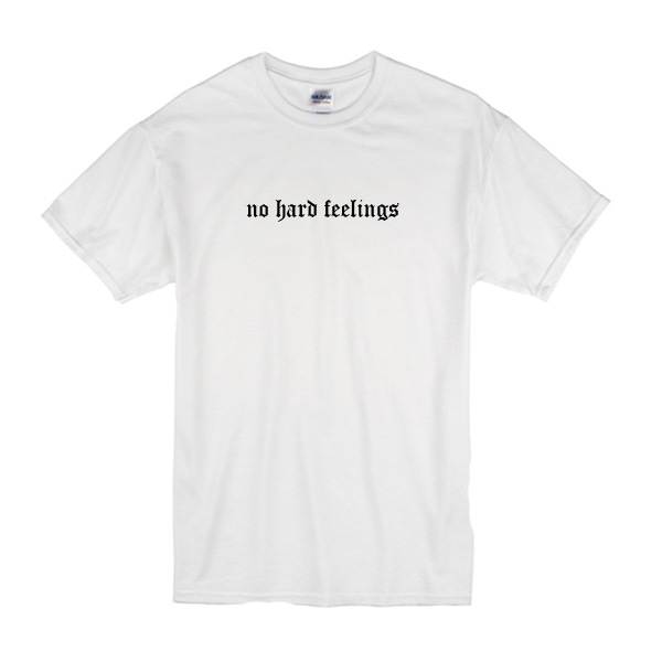 no hard feelings t shirt