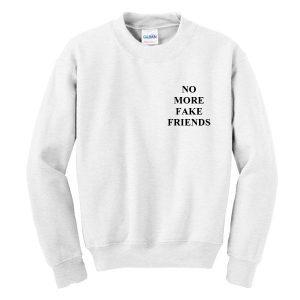 No More Fake Friends Sweatshirt