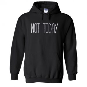 Not Today Hoodie