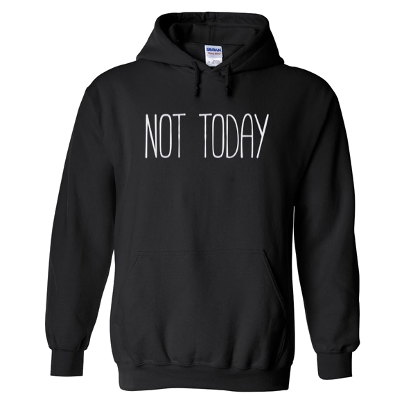Not Today Hoodie
