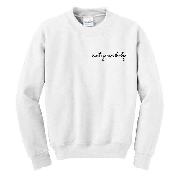 Not Your Baby Sweatshirt