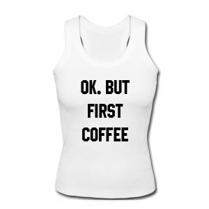 OK But First Coffee Tank Top