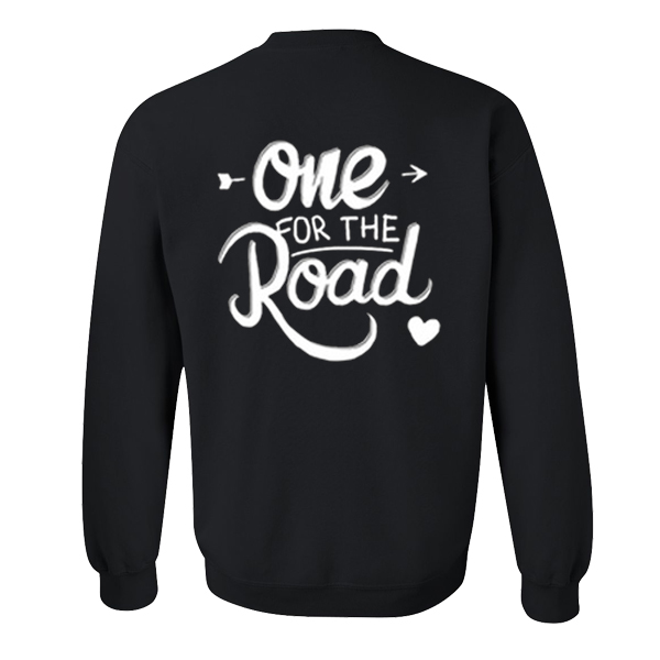 One For The Road Sweatshirt Back