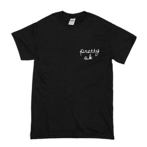 Pretty Ok T-Shirt
