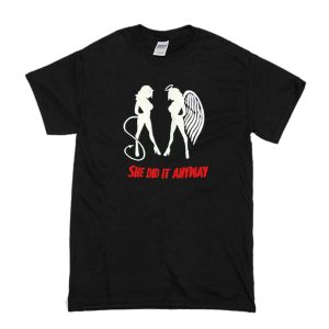 She Did It Anyway T-Shirt