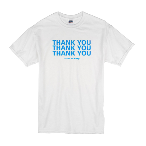 Thank You Have a Nice Day T-Shirt