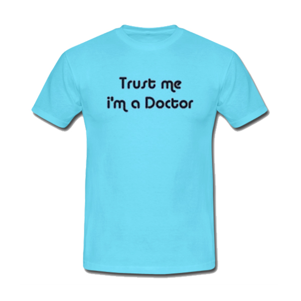 Trust Me I’m a Doctor T-Shirt