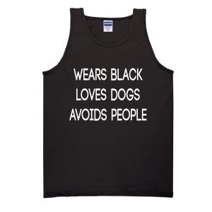 Wears Black Loves Dogs Avoids People Tank Top