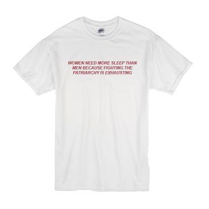 Women Need More Sleep than Men T-Shirt