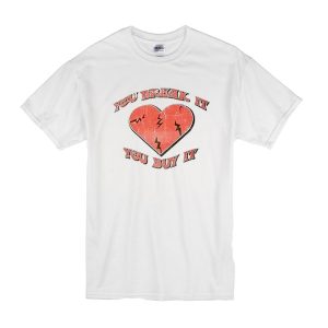 You Break It You Buy It T-Shirt