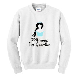99% Sure I'm Jasmine Sweatshirt