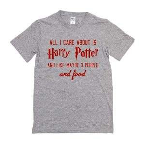 All I Care About is Harry Potter T-Shirt