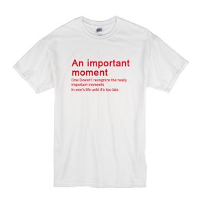 An Important Moment T-Shirt
