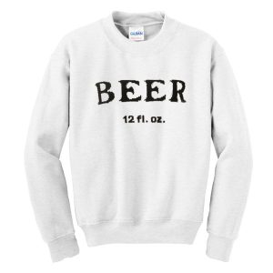 Beer 12 fl oz Sweatshirt
