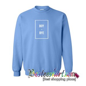 Boy Bye Sweatshirt