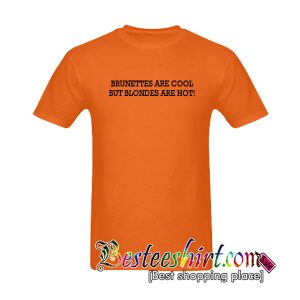 Brunettes Are Cool But Blondes Are Hot T-Shirt