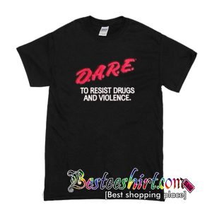 Dare To Resist Drugs And Violence T-Shirt