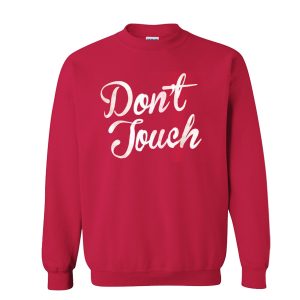 Don't Touch Sweatshirt