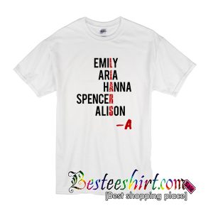 Emily Aria Hanna Spencer Alison T-Shirt