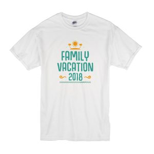 Family Vacation 2018 T-Shirt