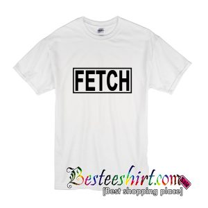 fetch your life t shirt