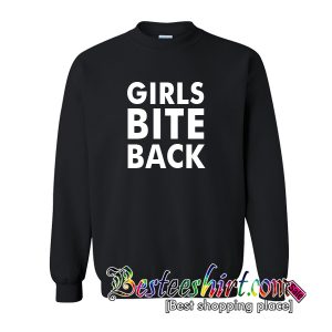 Girls Bite Back Sweatshirt