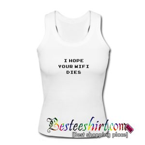 I Hope Your Wifi Dies Tank Top