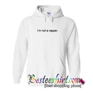 I'm Not A Rapper Hoodie