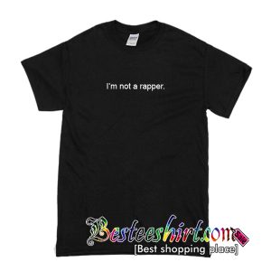 I'm Not A Rapper T-Shirt