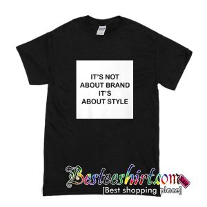 It’s Not About Brand T-Shirt