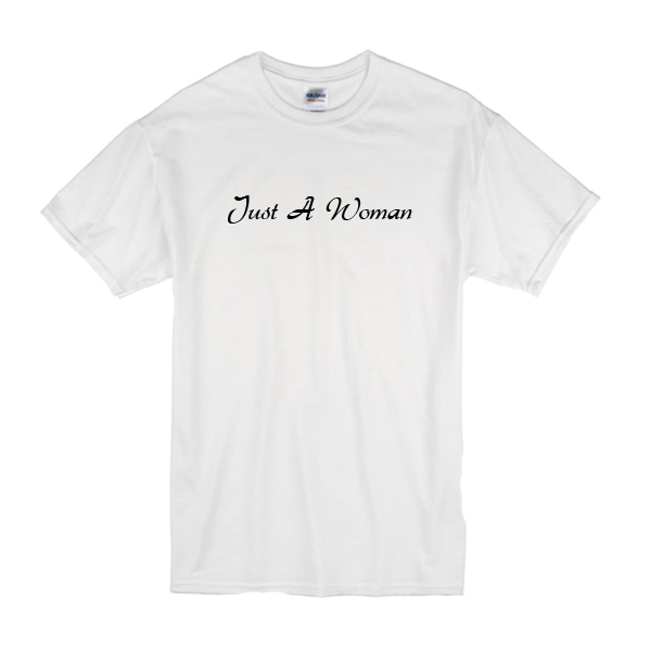 Just A Woman T-Shirt