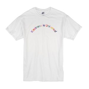 Kindness Is Universal T-Shirt