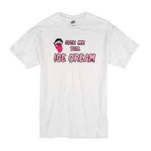Lick Me Till Ice Cream T-Shirt