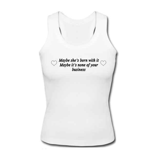 Maybe She's Born With It Tank Top
