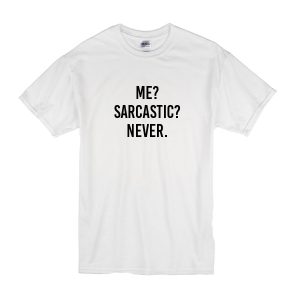 Me Sarcastic Never T-Shirt