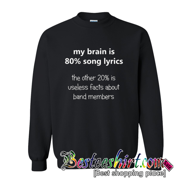 My Brain is 80% Song Lyrics Sweatshirt