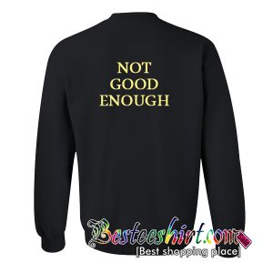 Not Good Enough Sweatshirt