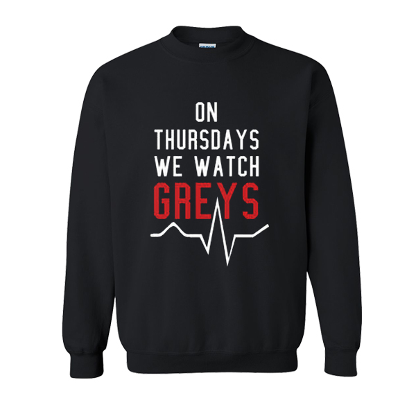 On Thursdays We Watch Greys Sweatshirt