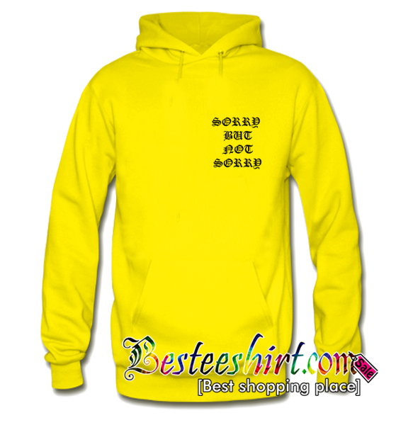 Sorry But Not Sorry Hoodie