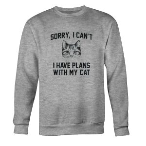 Sorry I Can't I Have Plans With My Cat Sweatshirt