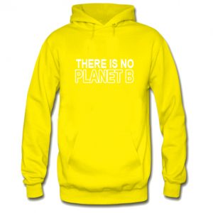 There Is No Planet B Hoodie