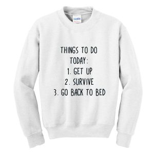 Things To Do Today Sweatshirt