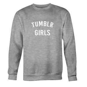 Tumblr Girls Sweatshirt