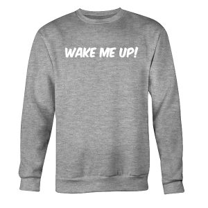 Wake Me Up Sweatshirt