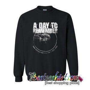 A Day To Remember You Ruined My Favorite Record Sweatshirt