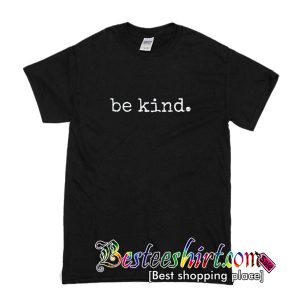 Be Kind T-Shirt