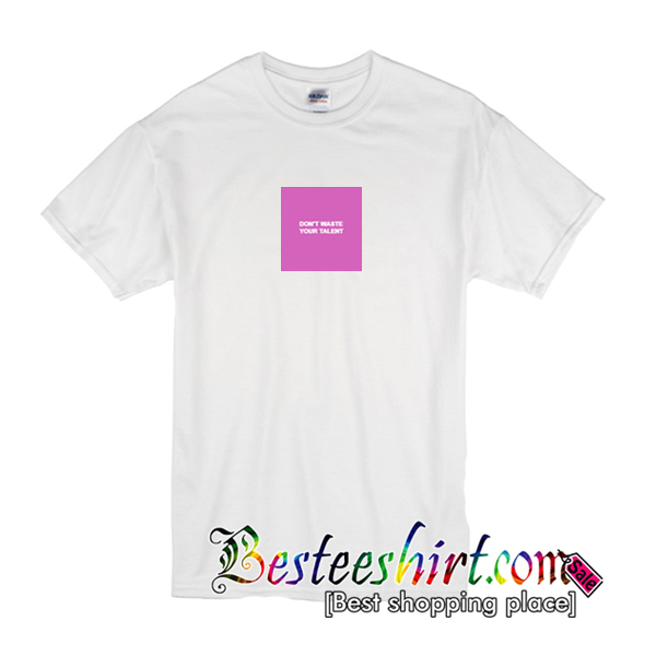 wasted talent t shirt